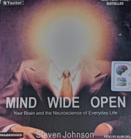 Mind Wide Open - Your Brain and the Neuroscience of Everyday Life written by Steven Johnson performed by Alan Sklar on Audio CD (Unabridged)